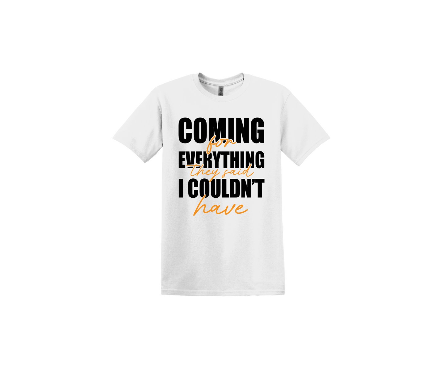 Coming for Everything They Said I Couldn't Have White Shirt White T-Shirt