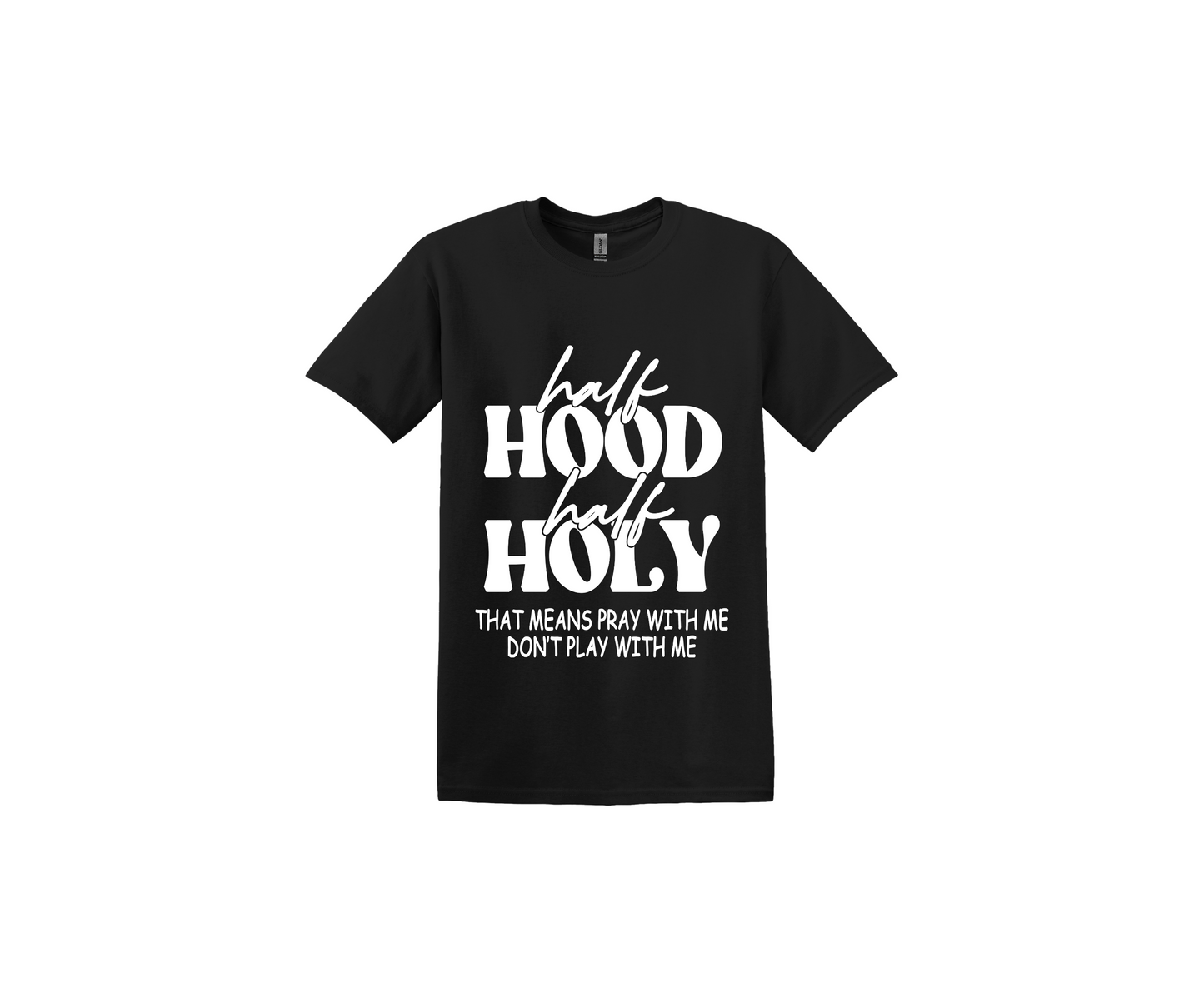 Half Hood Half Holy White Lettering Black T-Shirt
