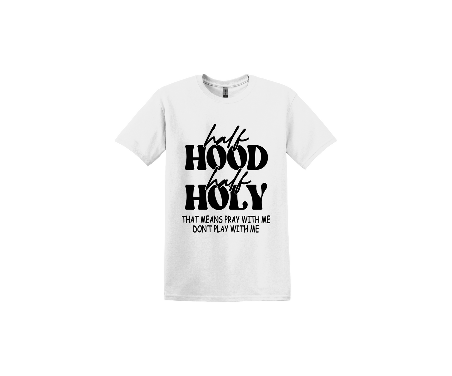 Half Hood Half Holy Black Lettering White T-Shirt