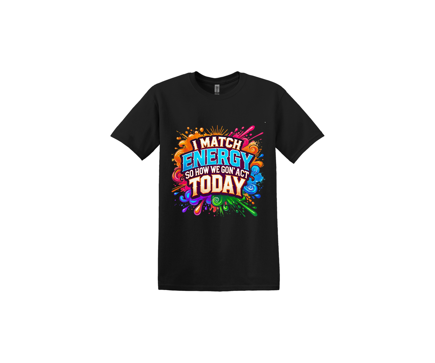I Match Energy so How we Gon' Act Today Black T-Shirt