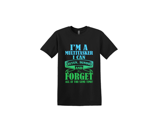 I'm a Multitasker I can Listen, Ignore and Forget all at the same Time Light Blue and Green Black T-Shirt