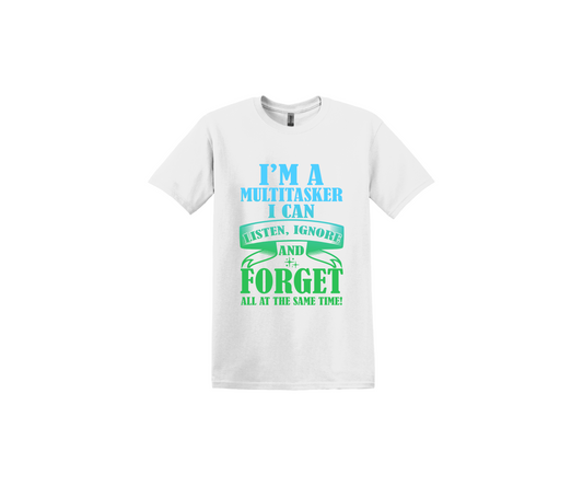 I'm a Multitasker I can Listen, Ignore and Forget all at the same Time Light Blue and Green White T-Shirt
